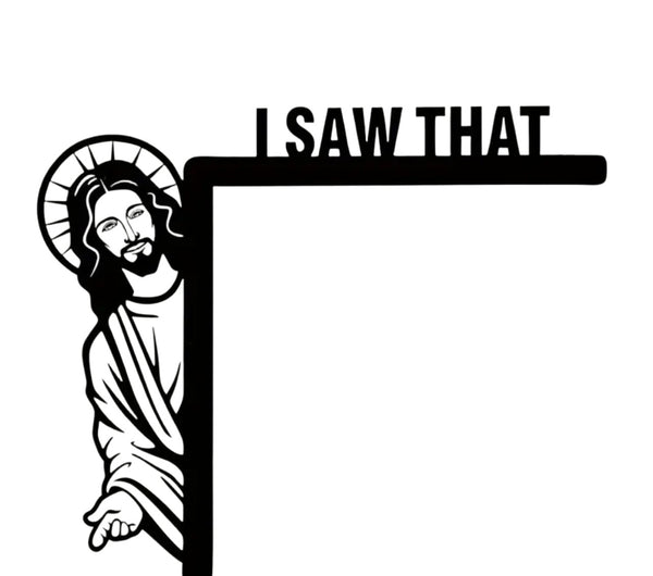 I Saw That Jesus Sign Wall Art Design Withdrawals Left Hanging