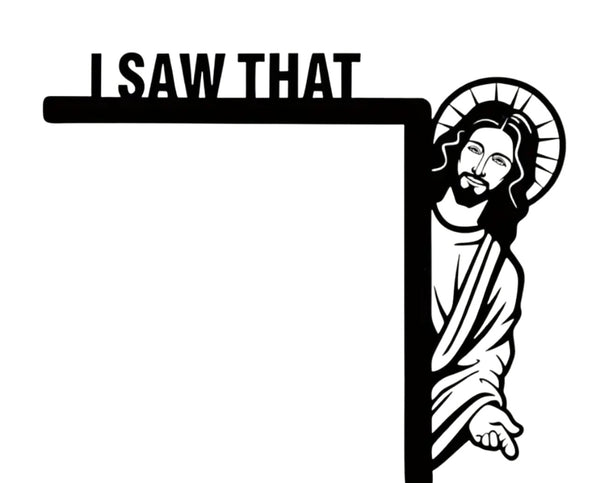 I Saw That Jesus Sign Wall Art Design Withdrawals Right Hanging