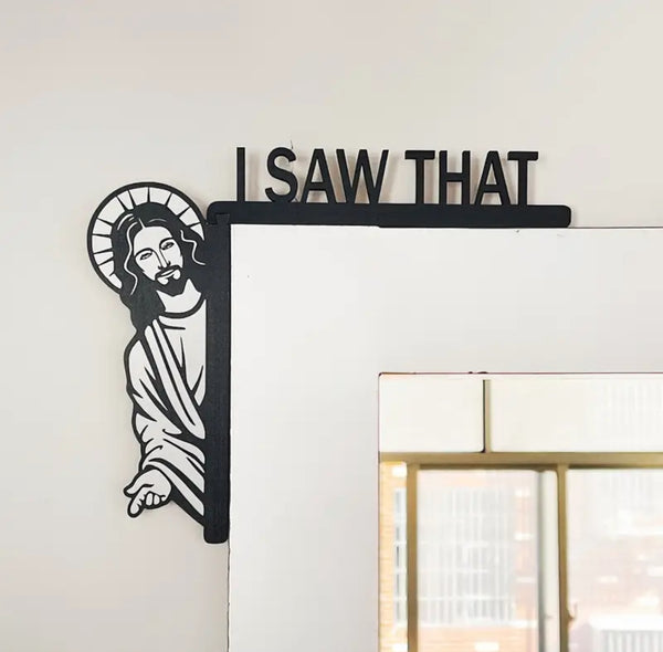 I Saw That Jesus Sign Wall Art Design Withdrawals