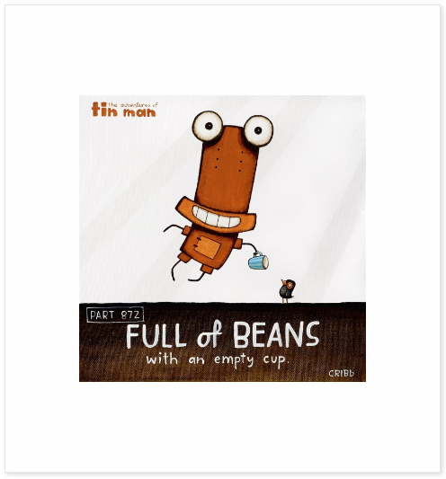 Full Of Beans - Tony Crib - Art Print + Matting Art Print Tony Cribb