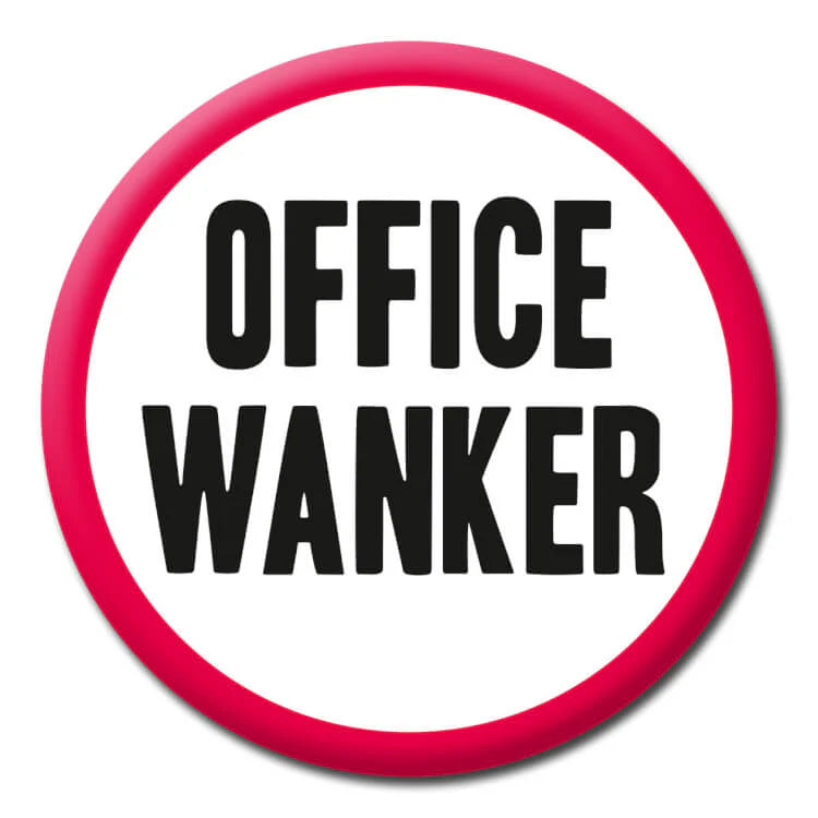 Office Wanker - Rude Badge :-) Badge Dean Morris