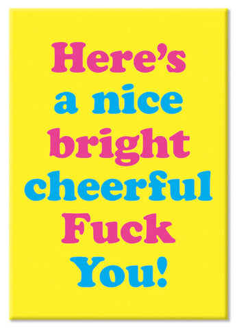 Nice Bright Cheerful Fuck You Fridge Magnet fridge magnet Dean Morris