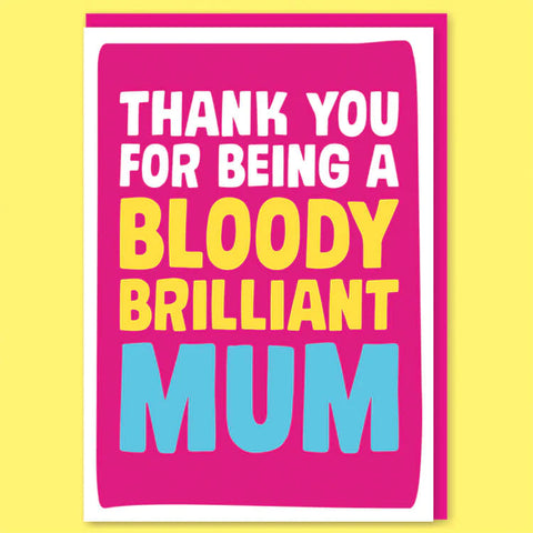 Card - Thanks for Being a Bloody Brilliant Mum