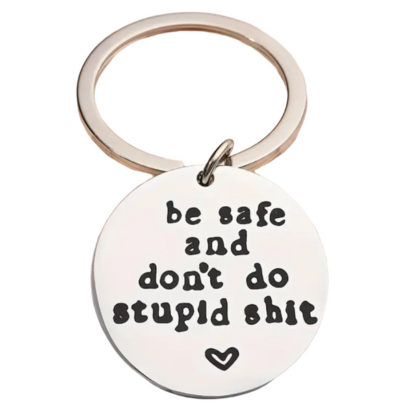 Engraved Key Ring - Be Safe and Don't Do Stupid Shit - Silver Key Ring Design Withdrawals