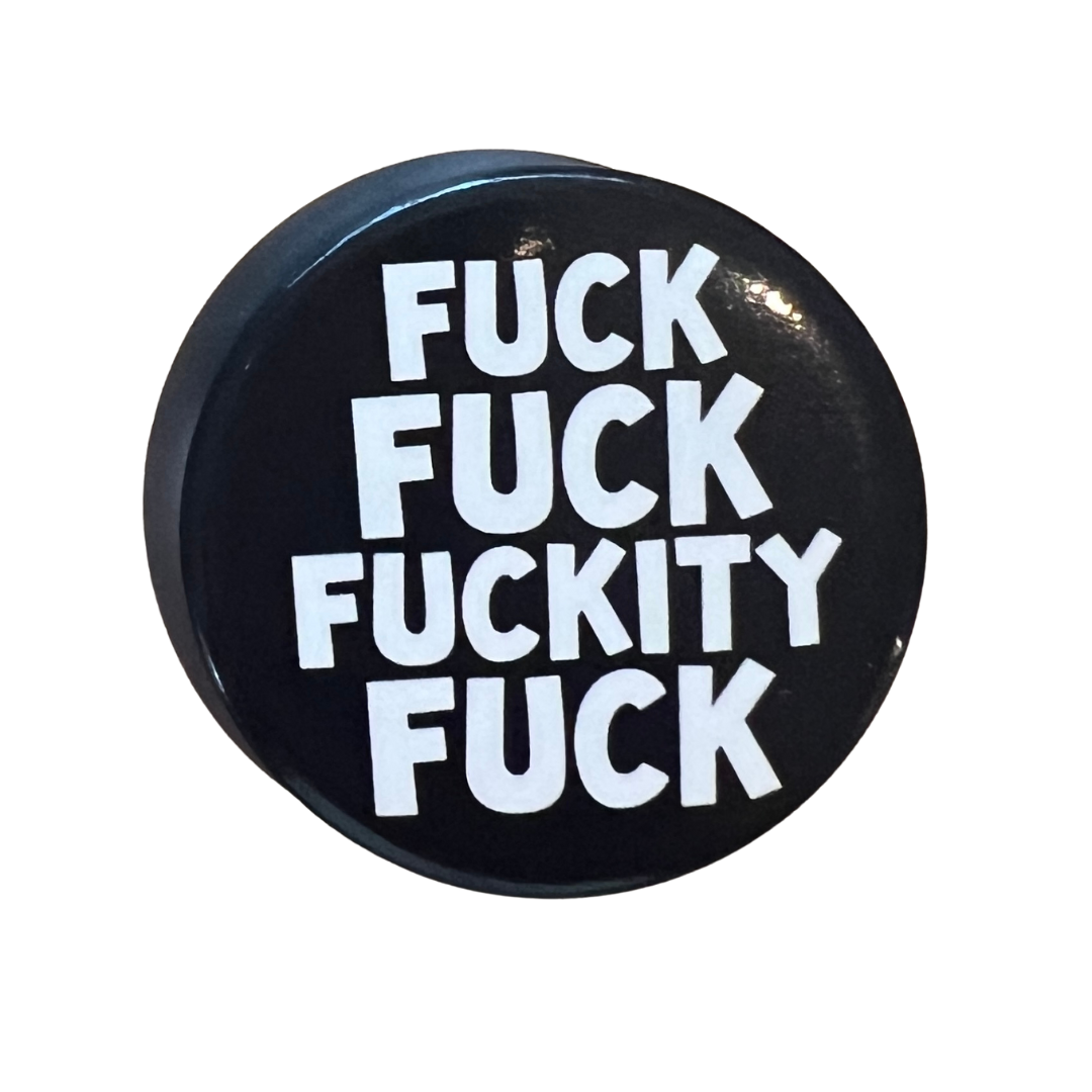 Fuck Fuckity - Rude Badge :-)