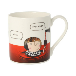 Say When Mug Mug Rosie Made A Thing