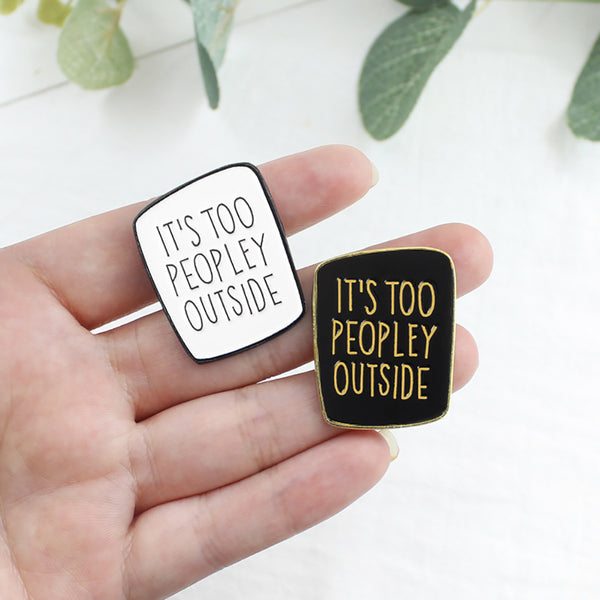 It's Too Peopley Outside Badge - White