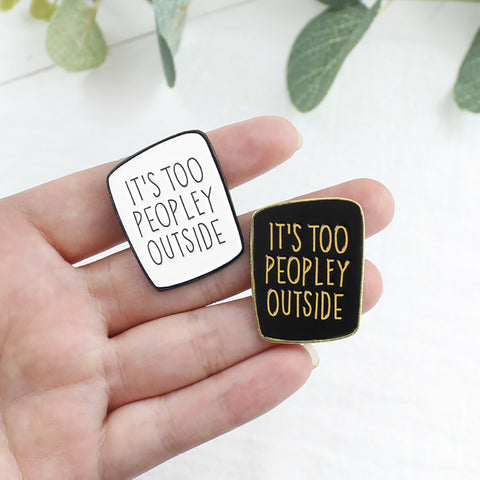 It's Too Peopley Outside Badge - Black