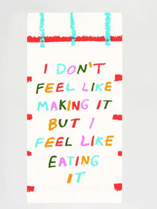 I don't feel like making it - Tea Towel