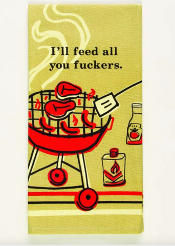 I'll Feed You Fuckers - Tea Towel Tea Towel BlueQ